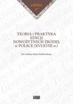 Okładka książki Teoria i praktyka edycji nowożytnych źródeł w Polsce (XVI-XVIII w.)