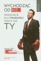 Okładka książki Wychodząc od NIE Negocjacje dla twardzieli takich jak ty