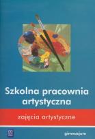 Okładka książki Zajęcia artystyczne Szkolna pracownia artystyczna