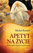 Okładka książki Apetyt na życie. Medytacja o Zmatwychwstaniu