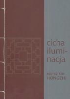 Okładka książki Cicha iluminacja Mistrz Zen Hongzhi /Miska Ryż