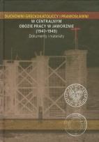 Okładka książki Duchowni greckokatoliccy i prawosławni w Centralnym Obozie Pracy w Jaworznie 1947-1949