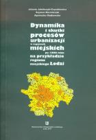 Okładka książki Dynamika i skutki procesów urbanizacji w regionach miejskich po 1990 roku na przykładzie regionu miejskiego Łodzi