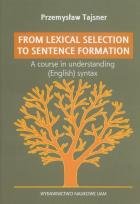 Okładka książki From lexical selection to sentencje formation A lecture course in English generative syntax