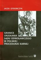 Okładka książki Granice orzekania sądu odwoławczego w polskiej procedurze karnej
