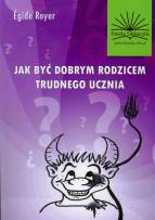 Okładka książki Jak być dobrym rodzicem trudnego ucznia