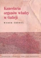 Okładka książki Kancelaria organów władzy w Galicji Wybór źródeł