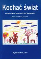 Okładka książki Kochać świat Wiersze okolicznościowe dla przedszkoli