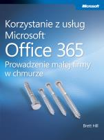 Okładka książki Korzystanie z usług Microsoft Office 365 Prowadzenie małej firmy w chmurze