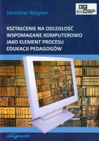 Okładka książki Kształcenie na odległość wspomagane komputerowo jako element procesu edukacji pedagogów