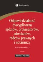 Okładka książki Odpowiedzialność dyscyplinarna sędziów, prokuratorów, adwokatów, radców prawnych i notariuszy
