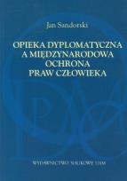 Okładka książki Opieka dyplomatyczna a międzynarodowa ochrona praw człowieka