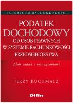 Okładka książki Podatek dochodowy od osób prawnych w systemie rachunkowości przedsiębiorstwa