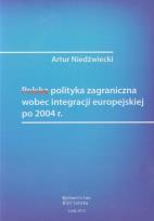 Okładka książki Polska polityka zagraniczna wobec integracji europejskiej po 2004 roku