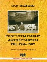 Okładka książki Posttotalitarny autorytaryzm PRL 1956-1989