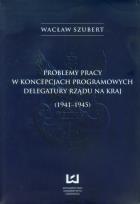 Okładka książki Problemy pracy w koncepcjach programowych delegatury rządu na kraj