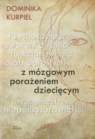 Okładka książki Psychospołeczne uwarunkowania funkcjonowania osób dorosłych z mózgowym porażeniem dziecięcym
