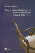 Okładka książki Rozwój przemysłu drzewnego Królestwa Polskiego w latach 1870-1914