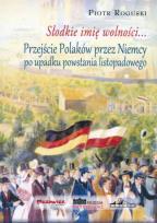 Okładka książki Słodkie imię wolności Przejście Polaków przez Niemcy po upadku powstania listopadowego