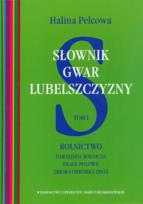 Okładka książki Słownik gwar Lubelszczyzny t.1 Rolnictwo Narzędzia rolnicze, prace polowe, zbiór i obróbka zbóż