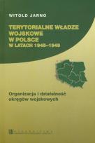 Okładka książki Terytorialne władze wosjkowe w Polsce w latach 1945-1949
