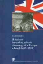 Okładka książki U podstaw brytyjskiej polityki równowagi sił w Europie w latach 1685-1763