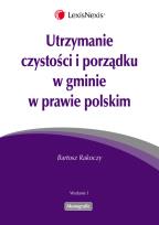 Okładka książki Utrzymanie czystości i porządku w gminie w prawie polskim