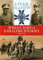Okładka książki Wielka Księga Kawalerii Polskiej 1918-1939 - 6. Pułk Ułanów Kaniowskich