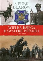 Okładka książki Wielka Księga Kawalerii Polskiej 1918-1939 - 8. Pułk Ułanów