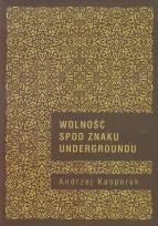 Okładka książki Wolność spod znaku Undergroundu
