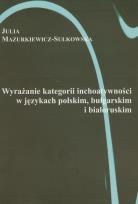 Okładka książki Wyrażanie kategorii i inchoatywności w językach polskim, bułgarskim i białoruskim