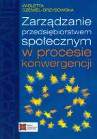 Okładka książki Zarządzanie przedsiębiorstwem społecznym w procesie konwergencji
