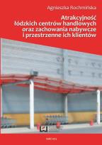 Okładka książki Atrakcyjnośc łódzkich centrów handlowych oraz zachowania nabywcze i przestrzenne ich klientów