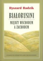 Okładka książki Białorusini Między Wschodem a Zachodem