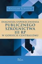 Okładka książki Diagnoza uspołecznienia publicznego szkolnictwa III RP w gorsecie centralizmu