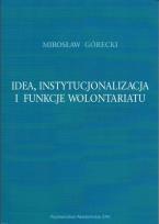 Okładka książki Idea instytucjonalizacja i funkcje wolontariatu
