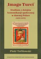 Okładka książki Imago Turci Studium z dziejów komunikacji społecznej w dawnej Polsce 1453-1572