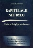 Okładka książki Kapitulacji nie było. Historia dotąd przemilczana.