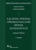 Okładka książki Łączenie, podział i przekształcenie spółek handlowych