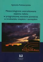 Okładka książki Meteorologiczne uwarunkowania stężenia radonu w przygruntowej warstwie powietrza w środowisku miejskim i zamiejskim