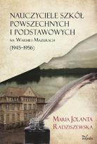 Okładka książki Nauczyciele szkół powszechnych i podstawowych na Warmii i Mazurach (1945–1956)