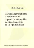Okładka książki Nazwiska patronimiczne z formantem -uk w powiecie hajnowskim na Białostocczyźnie na tle ogólnopolskim