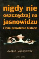 Okładka książki Nigdy nie oszczędzaj na jasnowidzu i inne...
