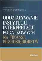 Okładka książki Oddziaływanie instytucji interpretacji podatkowych na finanse przedsiębiorstw