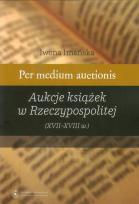 Okładka książki Per medium auctionis Aukcje książek w Rzeczypospolitej