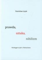 Okładka książki Prawda sztuka nihilizm Heideggera spór z Nietzschem