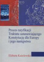 Okładka książki Proces ratyfikacji Traktatu ustanawiającego Konstytucję dla Europy i jego następstwa