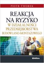 Okładka książki Reakcja na ryzyko w działalności przedsiębiorstwa budowlano-montażowego