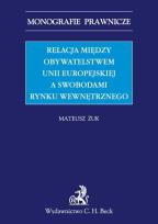 Okładka książki Relacja między obywatelstwem Unii Europejskiej a swobodami rynku wewnętrznego