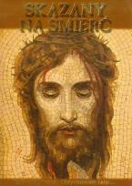 Okładka książki Skazany na śmierć Rozważaj duszo, Chrystusowe rany...